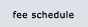 fee schedule